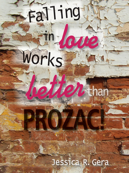 Title details for Falling in Love Works Better than Prozac by Jessica R Gera - Available
